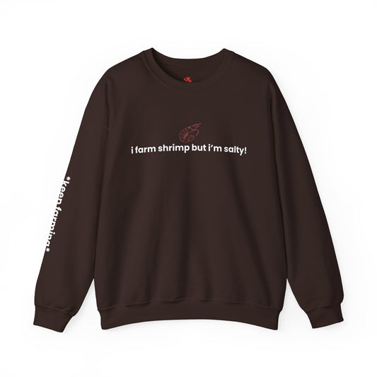 I Farm Shrimp but I’m Salty Crewneck